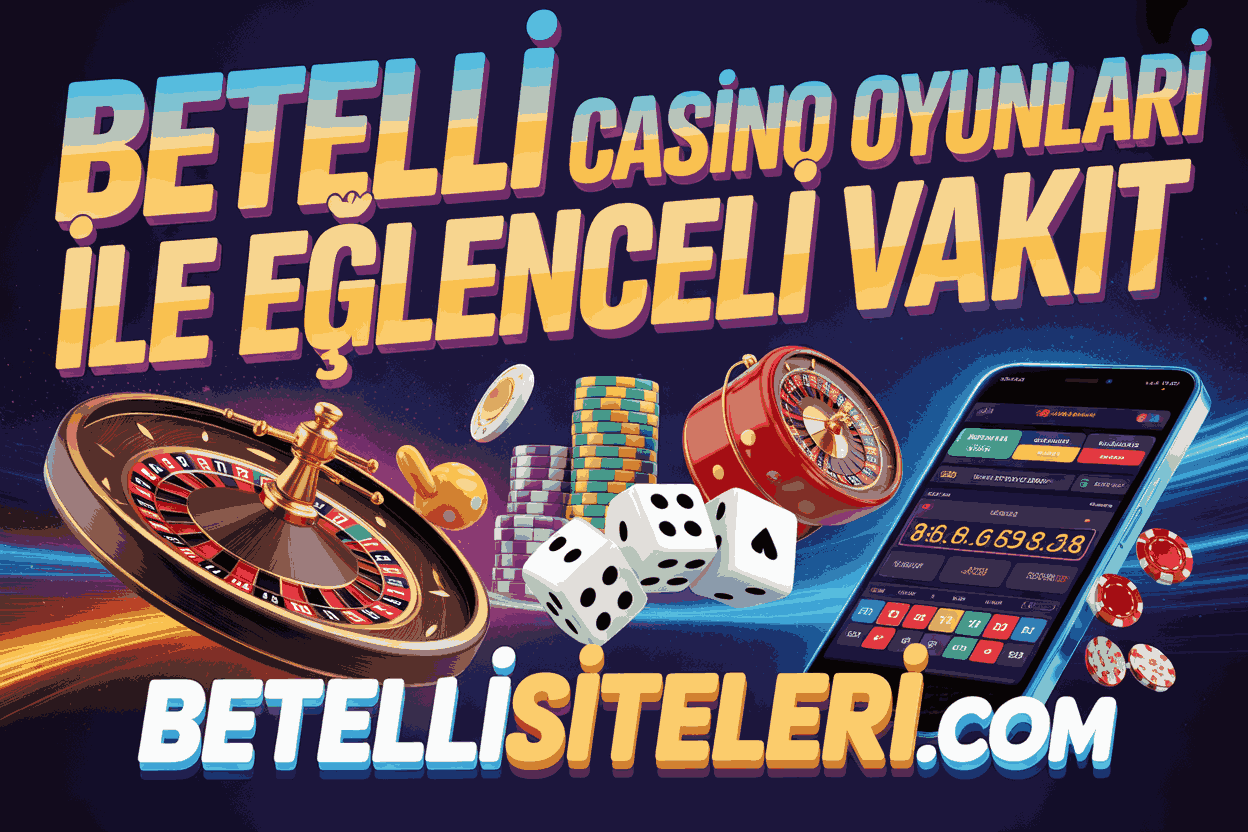Betelli Casino Oyunları ile Eğlenceli Vakit