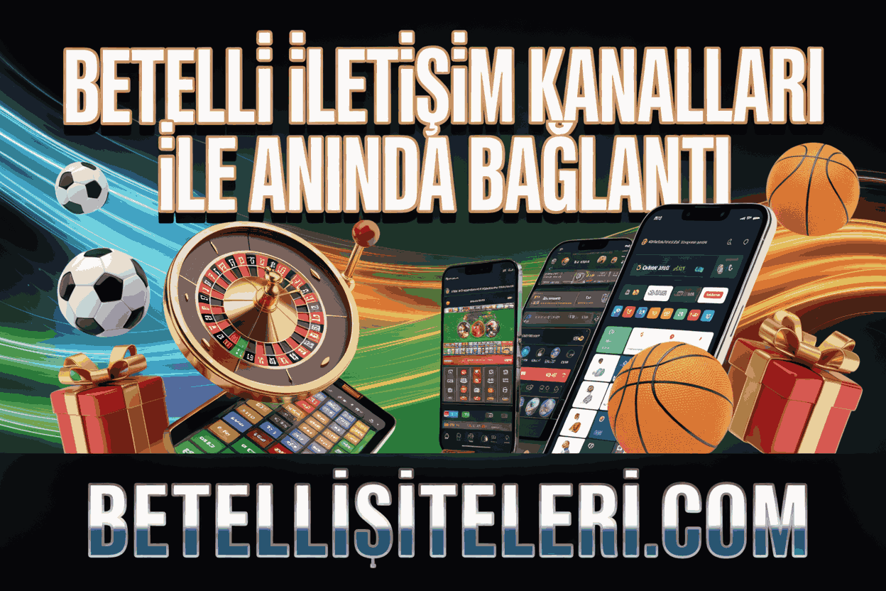 Betelli İletişim Kanalları ile Anında Bağlantı