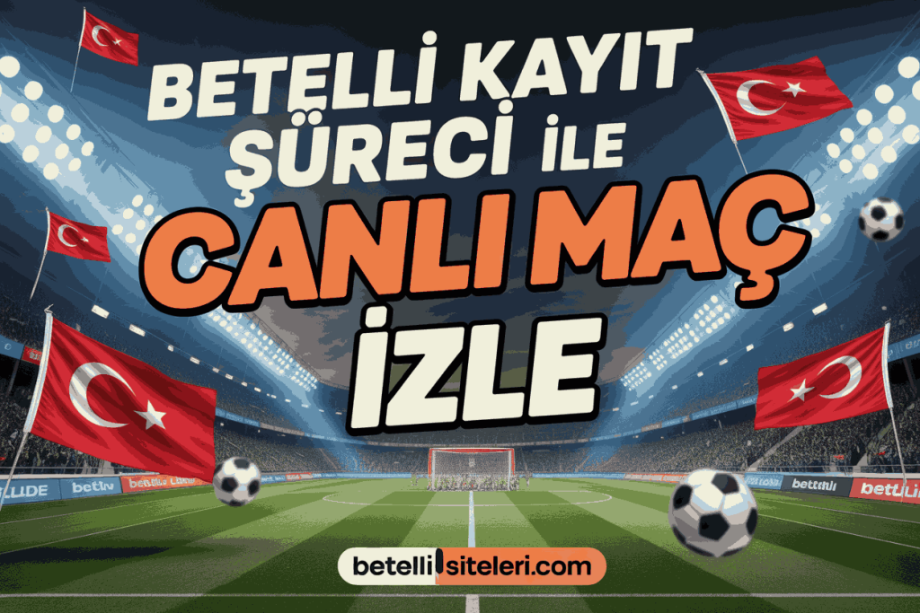 betelli kayit sureci ile canli mac izle