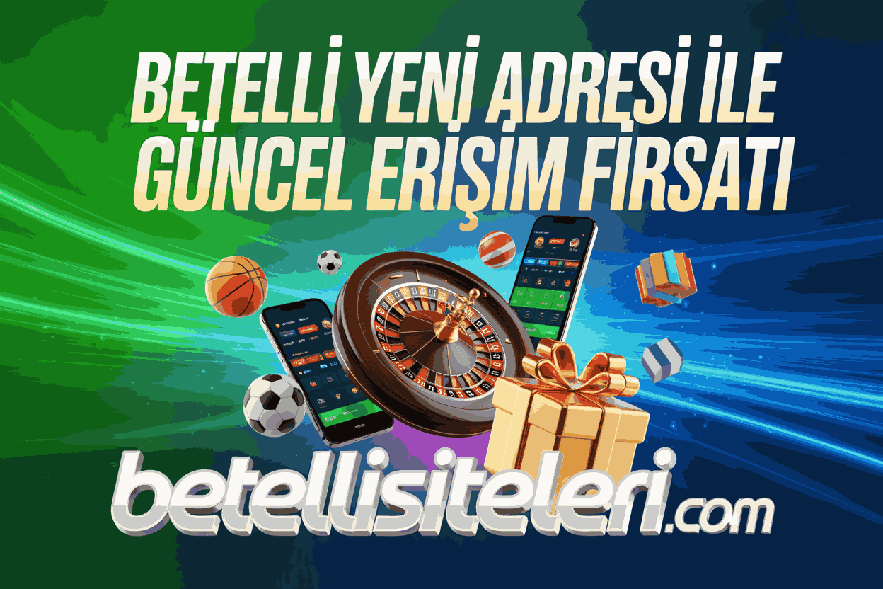 Betelli Yeni Adresi ile Güncel Erişim Fırsatı