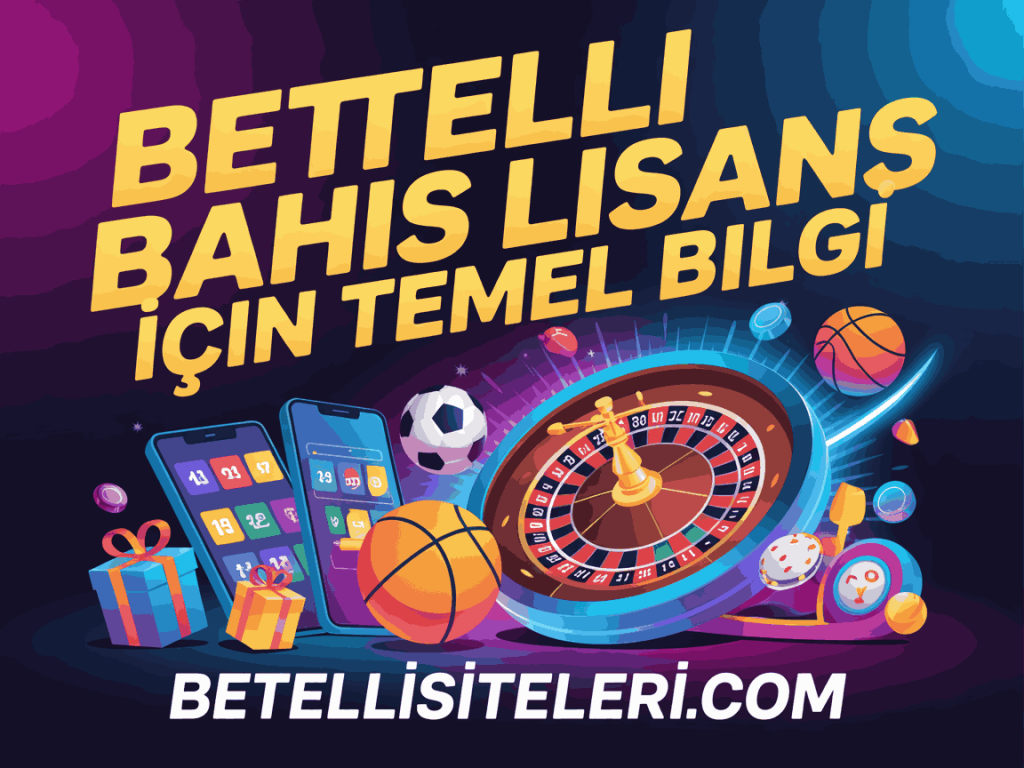 betelli bahis lisansi icin temel bilgi