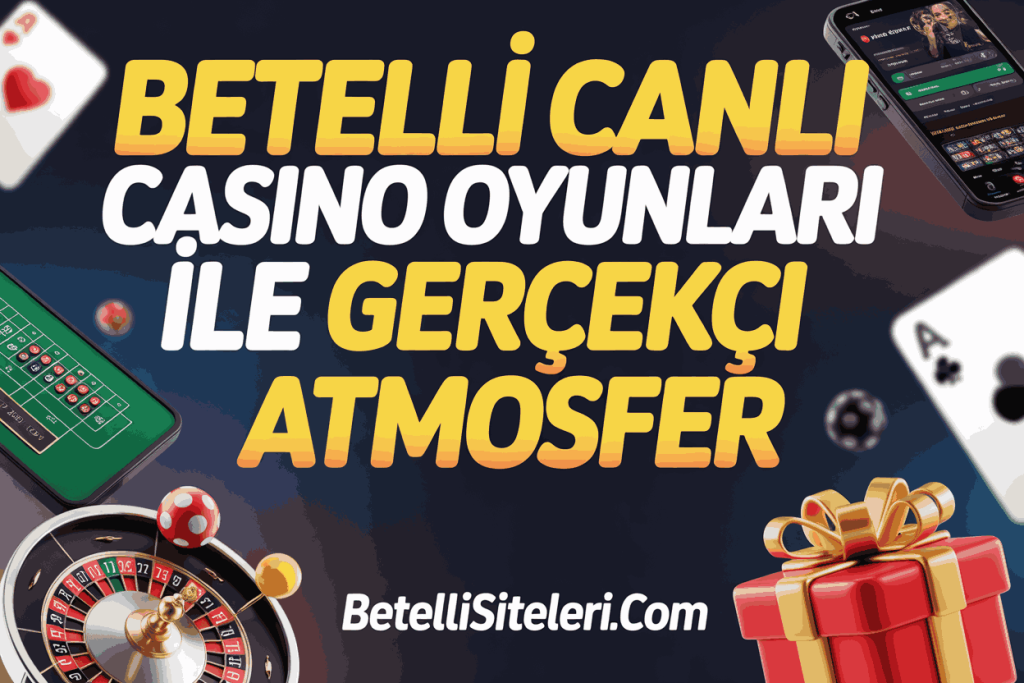 betelli canli casino oyunlari ile gercekci atmosfer
