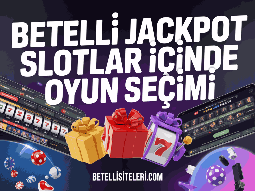 betelli jackpot slotlar icinde oyun secimi